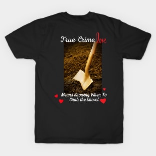 True Crime Love / Grab the Shovel T-Shirt